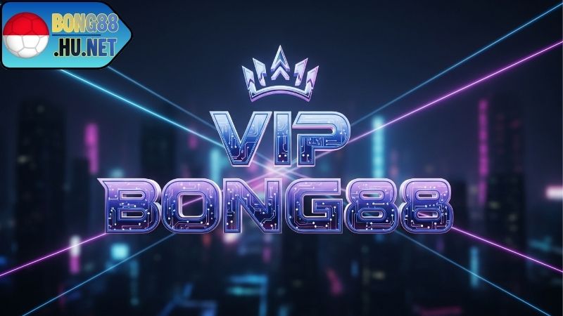 VIP BONG88 – Trải Nghiệm Đẳng Cấp Thành Viên Thượng Lưu VIP BONG88 – Trải Nghiệm Đẳng Cấp Thành Viên Thượng Lưu